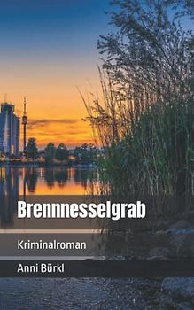 Brennnesselgrab: Kriminalroman (Wolf Nowak Reihe, Band 3)