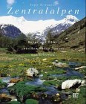 Zentralalpen. Berge und Täler zwischen Hohen Tauern und Silvretta