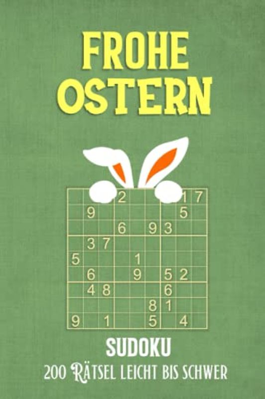 Frohe Ostern Sudoku - 200 Rätsel Leicht bis Schwer: Oster-Rätselbuch für Erwachsene - Kleine Ostergeschenke für Männer und Frauen