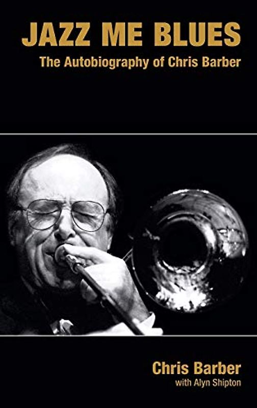 Jazz Me Blues: The Autobiography of Chris Barber (Popular Music History)