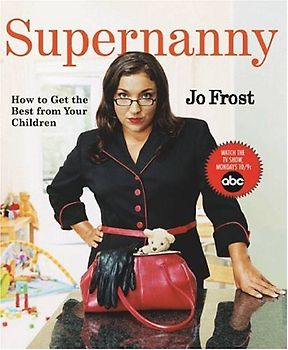 Supernanny: How to Get the Best From Your Children - Jo Frost