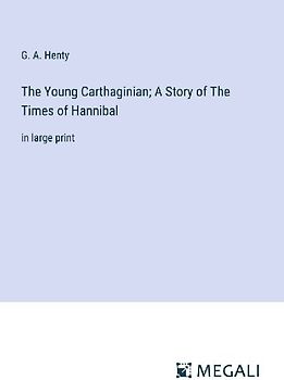 The Young Carthaginian; A Story of The Times of Hannibal