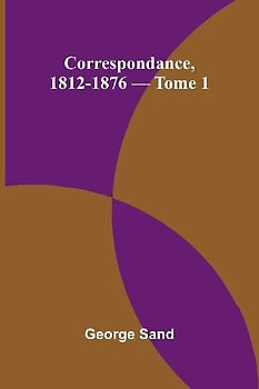 Correspondance, 1812-1876 - Tome 1