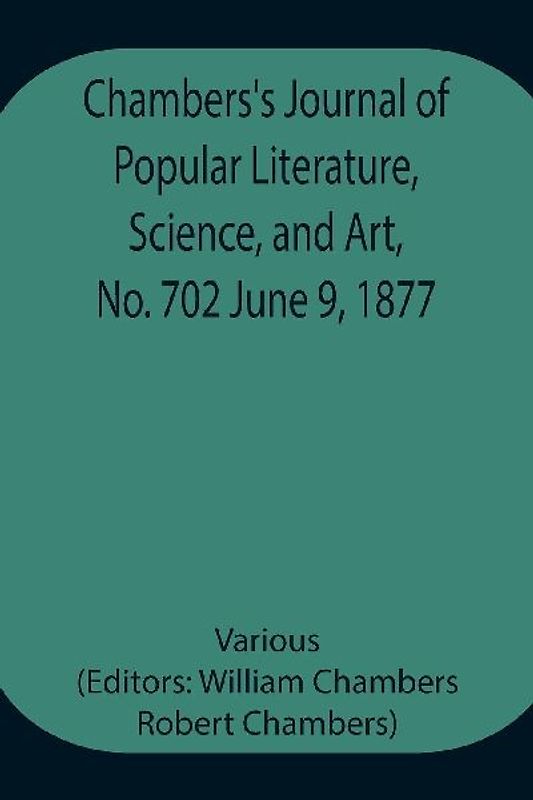 Chambers'S Journal Of Popular Literature, Science, And Art, No. 702 June 9, 1877