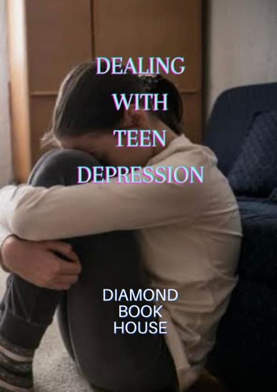 DEALING WITH TEEN DEPRESSION