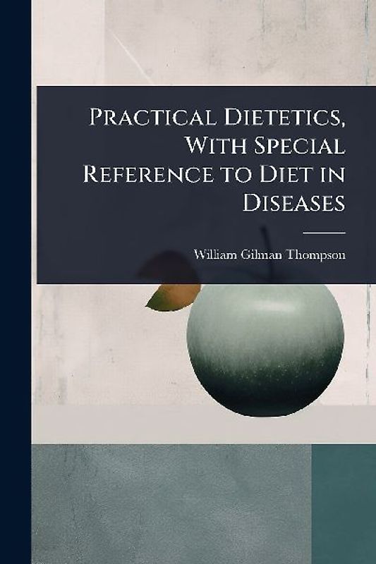 Practical Dietetics, With Special Reference to Diet in Diseases