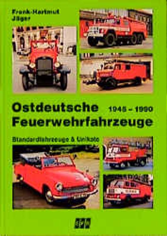 Ostdeutschlands Feuerwehren. Standardfahrzeuge + Unikate 1945 - 1990