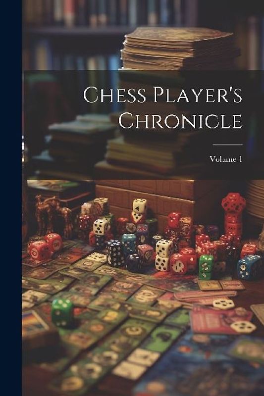Chess Player's Chronicle; Volume 1