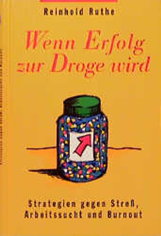 Wenn Erfolg zur Droge wird. Strategien gegen Stress, Arbeitssucht und Burnout