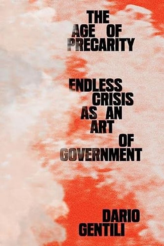 The Age of Precarity: Endless Crisis As an Art of Government