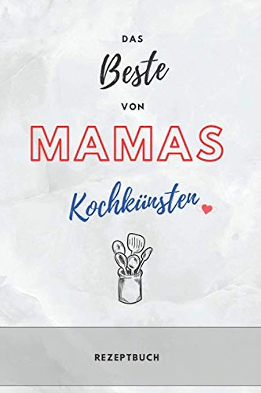Rezeptbuch zum Selberschreiben - Das BESTE von Mamas Kochkünsten – Praktisches DIN A5 Kochbuch: Rezeptbuch zum Selberschreiben - mit Inhaltsverzeichnis und Rezeptvordruck