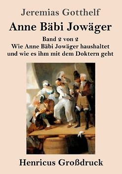 Anne Bäbi Jowäger (Großdruck): Band 2 von 2 Wie Anne Bäbi Jowäger haushaltet und wie es ihm mit dem Doktern geht