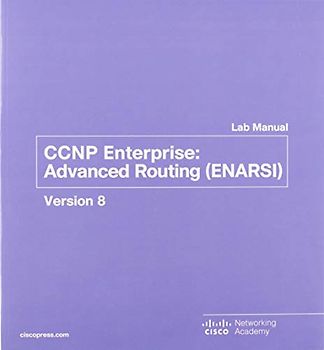 Ccnp Enterprise: Advanced Routing Enarsi V8: Advanced Routing (Enarsi) V8 Lab Manual (Lab Companion)