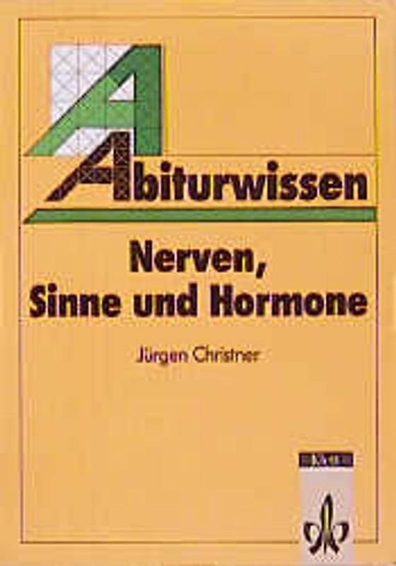 Abiturwissen Biologie / Nerven, Sinne und Hormone