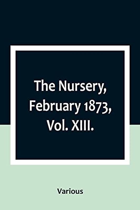 The Nursery, February 1873, Vol. XIII.