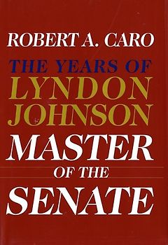 Master of the Senate: The Years of Lyndon Johnson III - Robert A. Caro