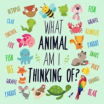 What Animal Am I Thinking Of?: A Fun Clue-Based Game for 3-6 Year Olds (Puzzle Books for Kids (Age 2-5), Band 9)