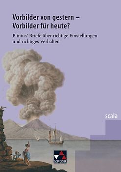 scala / Vorbilder von gestern – Vorbilder für heute?. Lektüre für den binnendifferenzierten Lateinunterricht / Plinius' Briefe über richtige Einstellungen und richtiges Verhalten