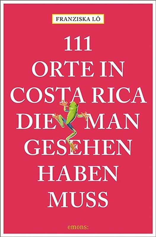 111 Orte in Costa Rica, die man gesehen haben muss
