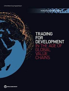 World Development Report: Trading for Development in the Age of Global Value Chains (World Development Report 2020)