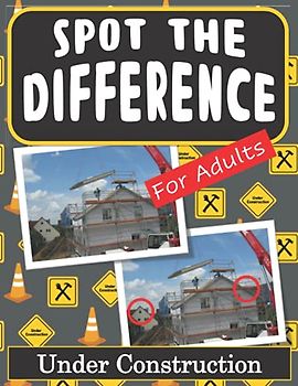 Spot the Difference Book for Adults - Under Construction: Hidden Picture Puzzles for Adults with Construction Pictures