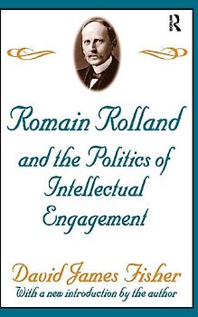 Romain Rolland and the Politics of the Intellectual Engagement