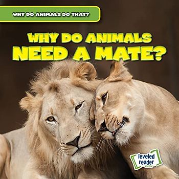 Why Do Animals Need a Mate? (Why Do Animals Do That?)