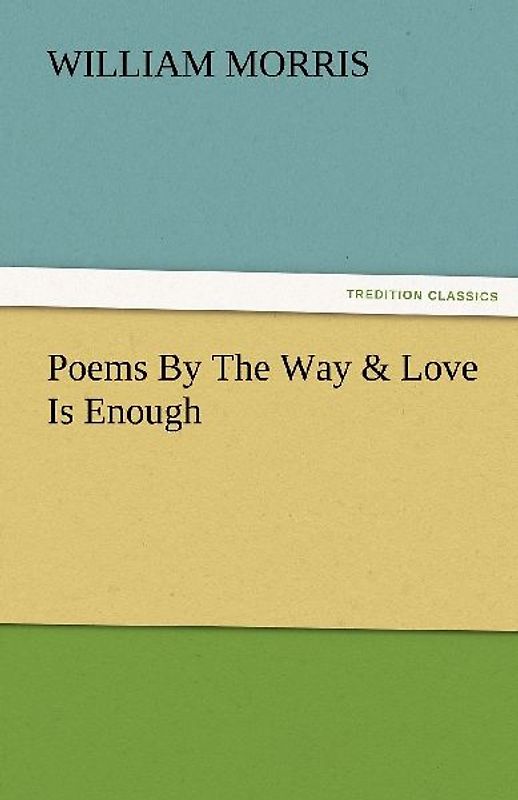 Poems By The Way & Love Is Enough