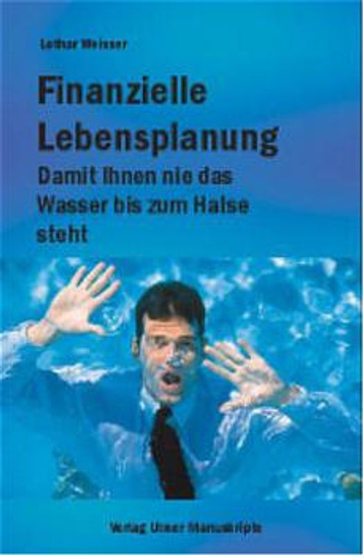 Finanzielle Lebensplanung. Damit Ihnen nie das Wasser bis zum Halse steht