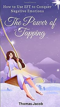 The Power of Tapping: How to Use EFT to Conquer Negative Emotions (Motivational Pocketbooks, Band 44)