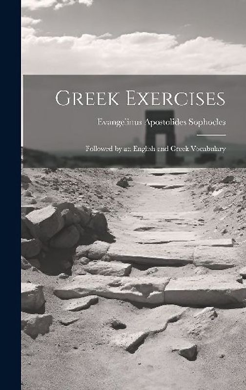 Greek Exercises: Followed by an English and Greek Vocabulary