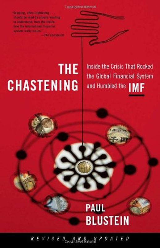 The Chastening: Inside the Crisis That Rocked the Global Financial System and Humbled the IMF - Paul Blustein