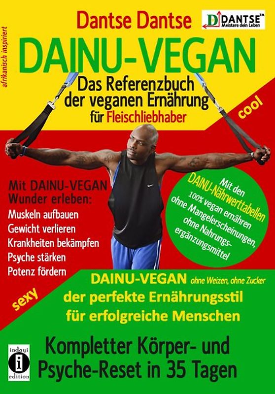 DAINU-VEGAN - Das Referenzbuch der veganen Ernährung für Fleischliebhaber: Kompletter Psyche- und Körper-Reset in 35 Tagen