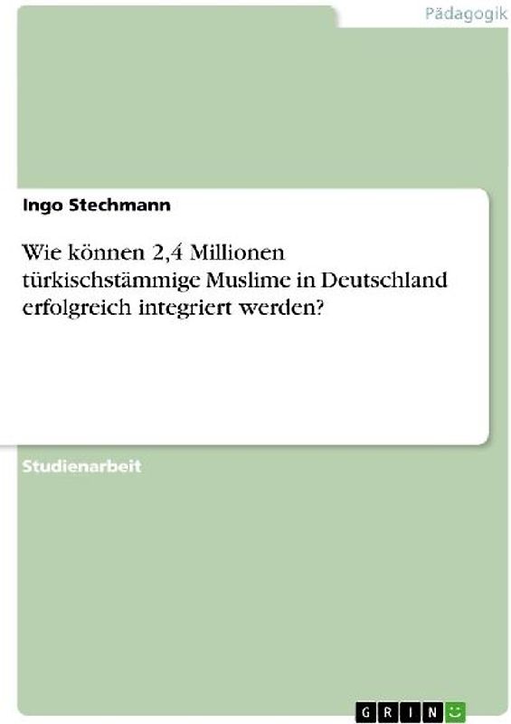 Wie können 2,4 Millionen türkischstämmige Muslime in Deutschland erfolgreich integriert werden?