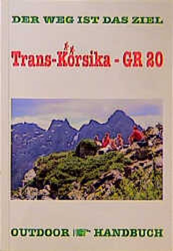 Trans-Korsika - GR 20. Der Weg ist das Ziel