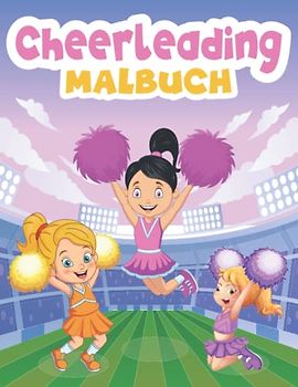 Cheerleading Malbuch: Über 50 niedliche Cheerleader-Malvorlagen für Mädchen und Jungen - Perfekte Urlaubsgeschenke für jeden Cheerleading-Fan
