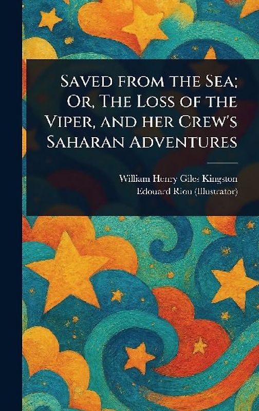 Saved From the Sea; Or, The Loss of the Viper, and Her Crew's Saharan Adventures