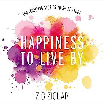 Happiness to Live by: 100 Inspiring Stories to Smile About