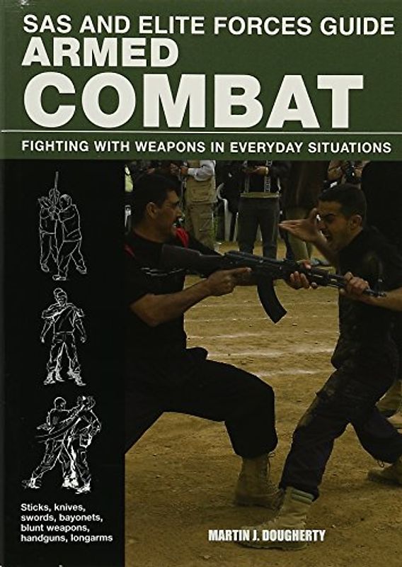 SAS and Elite Forces Guide Armed Combat: Fighting with Weapons in Everyday Situations
