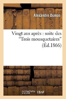 Vingt ANS Après: Suite Des Trois Mousquetaires