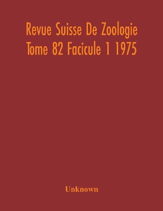 Revue Suisse De Zoologie Tome 82 Facicule 1 1975 , Annales De La Societe Zoologique Suisse Et Du Museum D'Histoire Naturelle De Geneve
