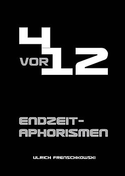 4 vor 12. Endzeitaphorismen