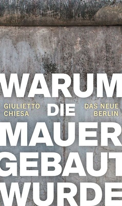 Warum die Mauer gebaut wurde