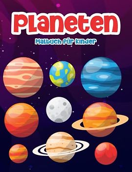 Planeten Malbuch für Kinder: Ein Super Malbuch mit 80 Seiten mit Niedlichen Sonnensystem und Weltraum Illustrationen für Kinder von 4-8 Jahren: Ein Tolles Geschenk für Jungen und Mädchen