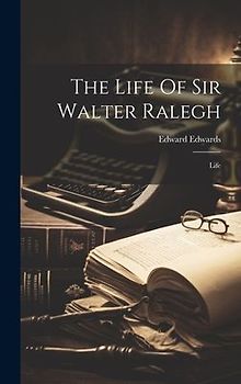 The Life Of Sir Walter Ralegh: Life