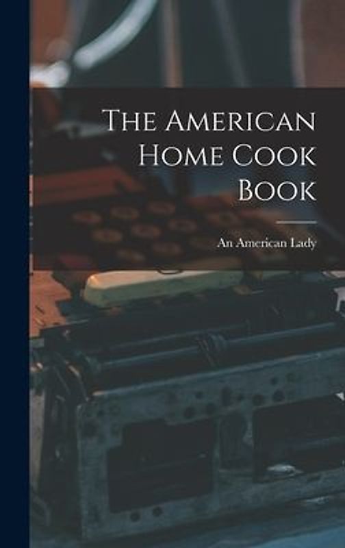 The American Home Cook Book