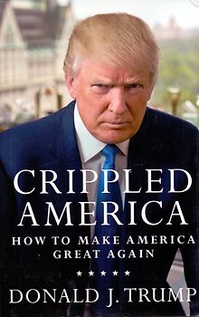 Crippled America: How to Make America Great Again - Donald J. Trump [Hardcover]