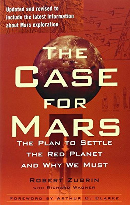 The Case for Mars: The Plan to Settle the Red Planet and Why We Must - Zubrin, Robert