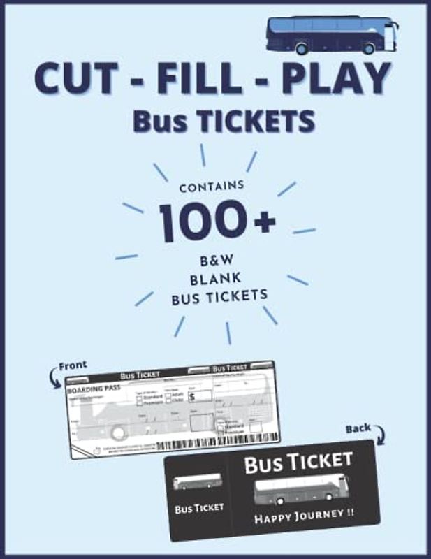 Cut-Fill-Play Bus Tickets: Blank Bus Tickets to cut, fill and play for your child's Toy Buses (Passenger Transport), contains 100+ B&W (Black and White) Bus Tickets