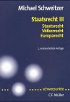 Staatsrecht III. Staatsrecht, Völkerrecht, Europarecht
